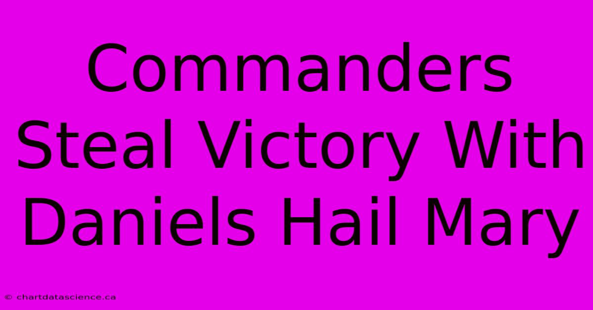 Commanders Steal Victory With Daniels Hail Mary