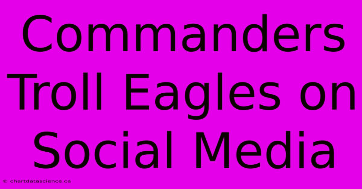 Commanders Troll Eagles On Social Media