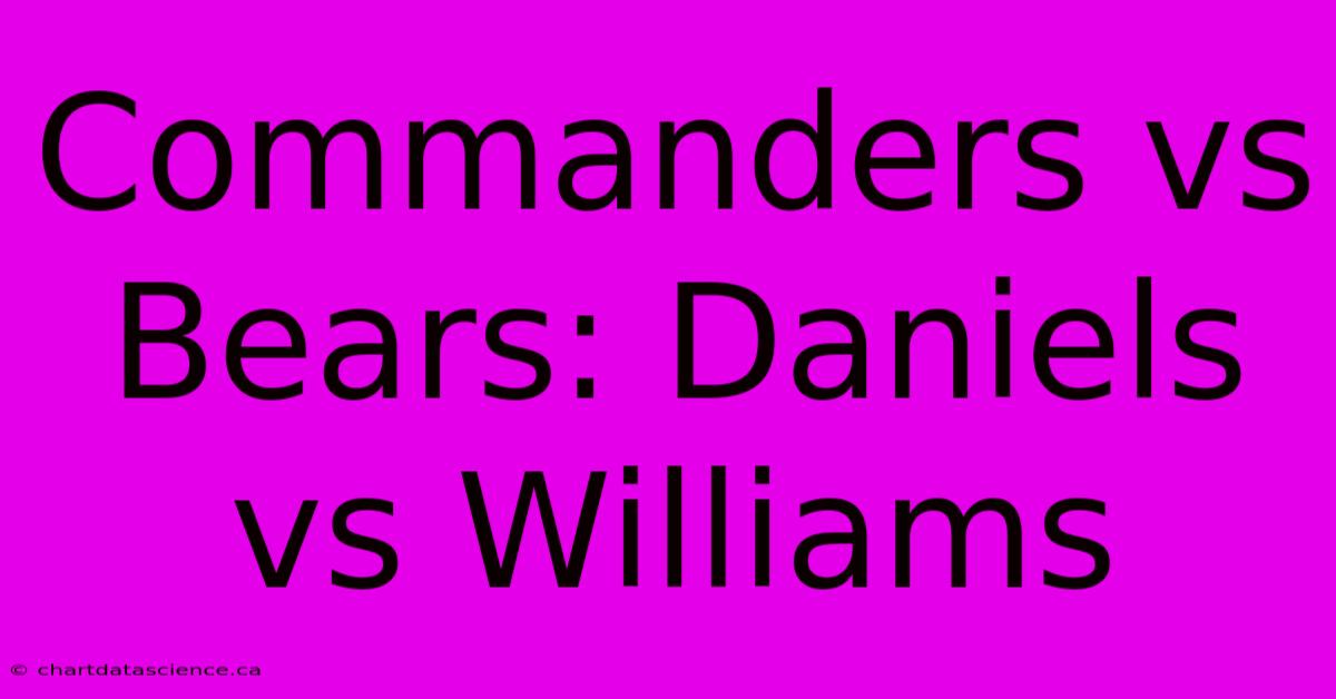 Commanders Vs Bears: Daniels Vs Williams