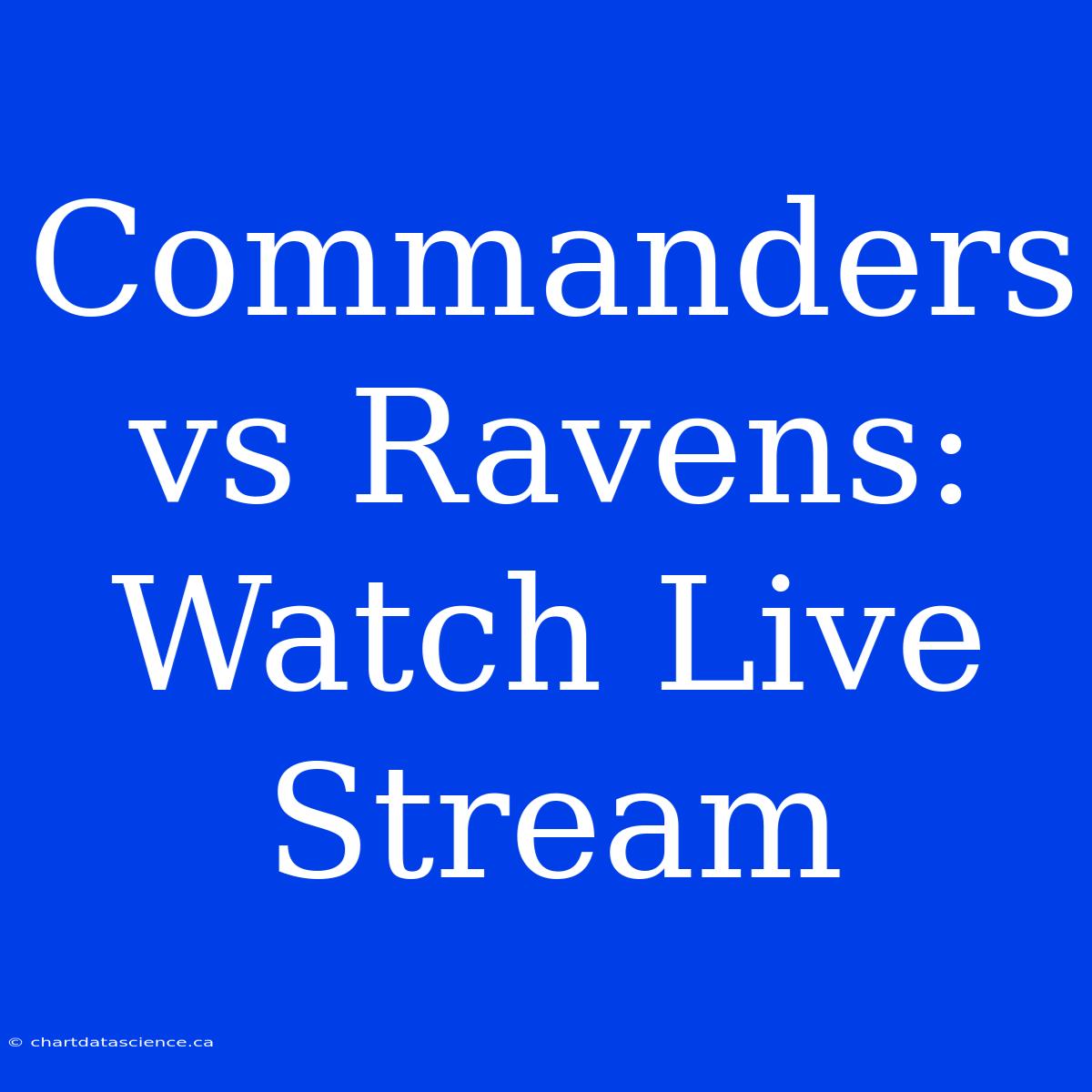 Commanders Vs Ravens: Watch Live Stream