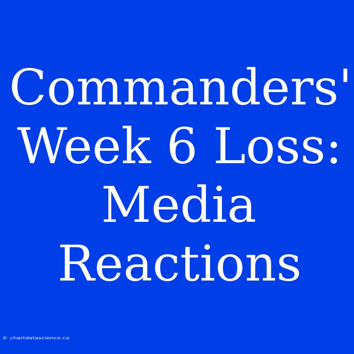 Commanders' Week 6 Loss: Media Reactions