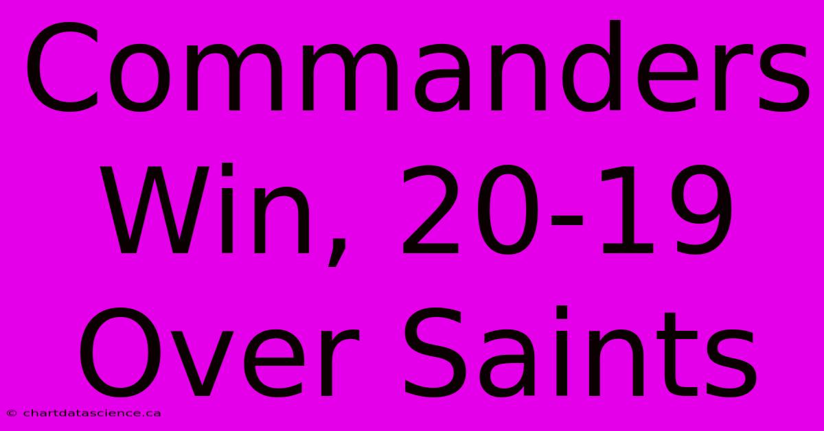 Commanders Win, 20-19 Over Saints