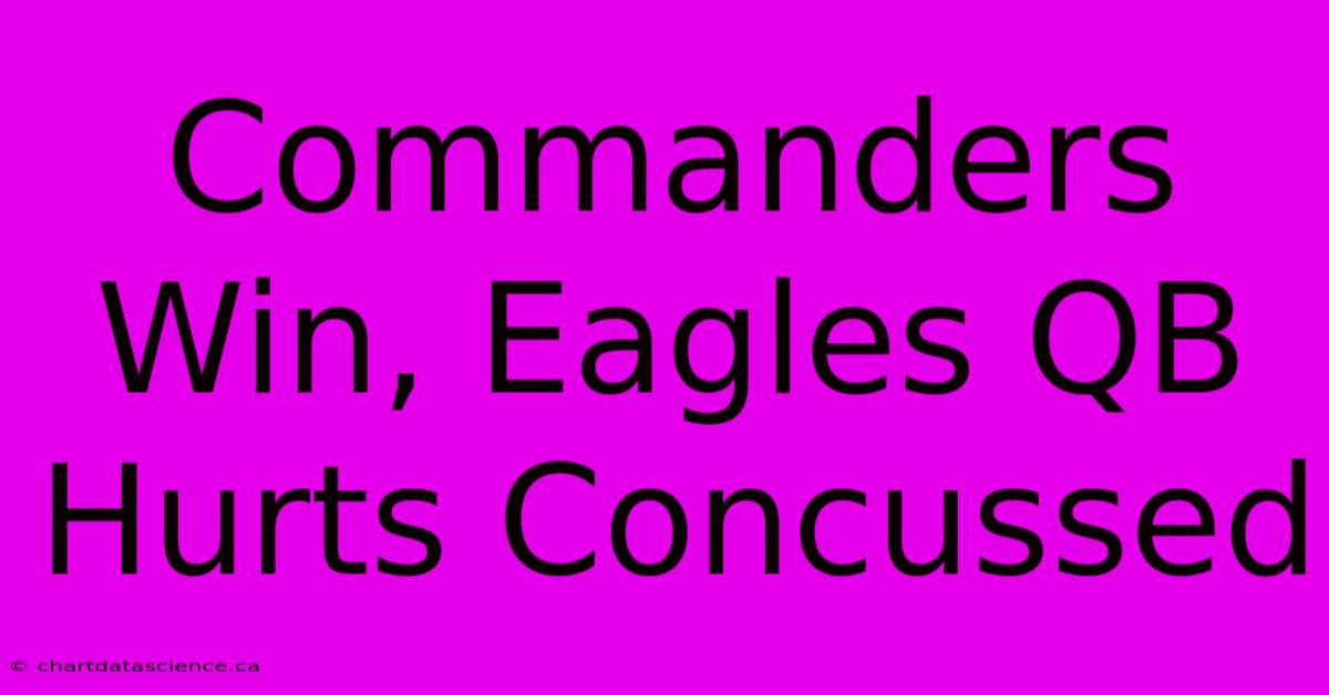 Commanders Win, Eagles QB Hurts Concussed