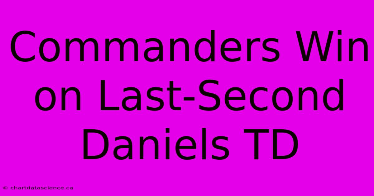 Commanders Win On Last-Second Daniels TD