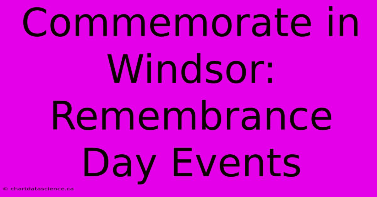 Commemorate In Windsor: Remembrance Day Events