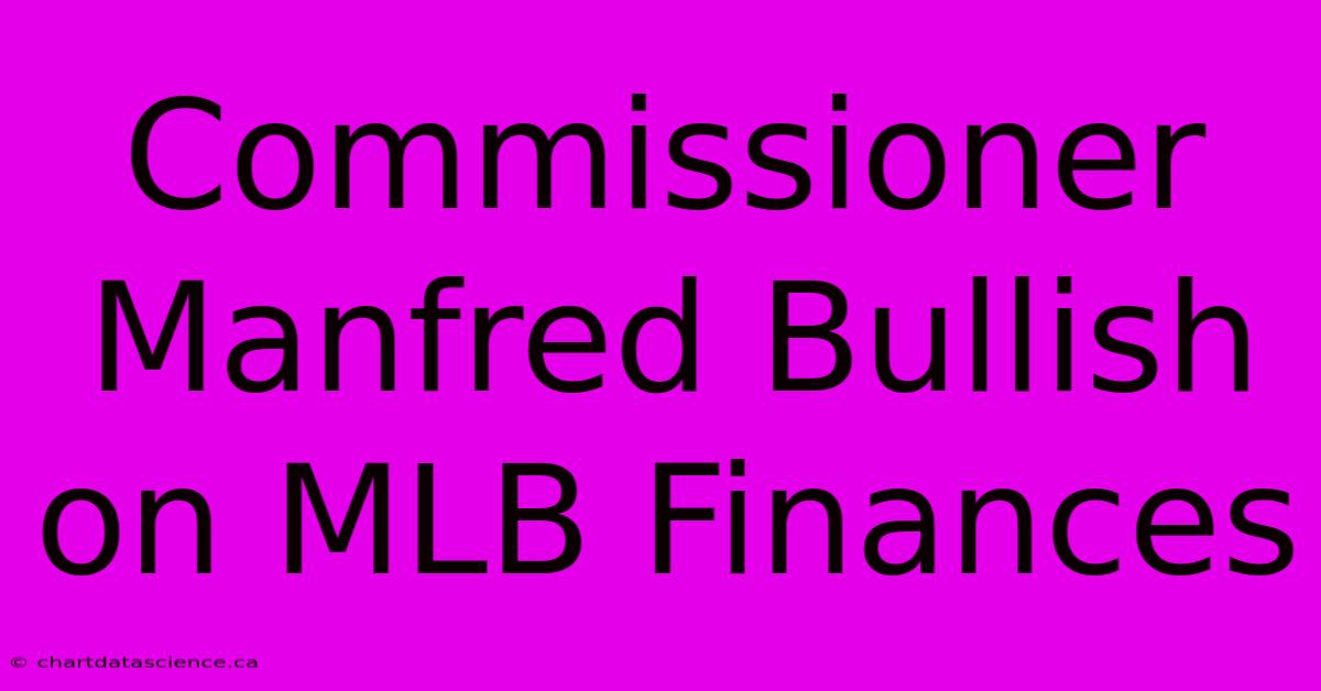 Commissioner Manfred Bullish On MLB Finances