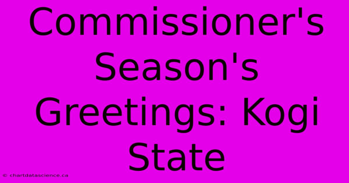 Commissioner's Season's Greetings: Kogi State