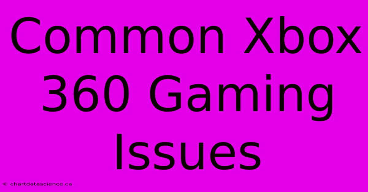 Common Xbox 360 Gaming Issues