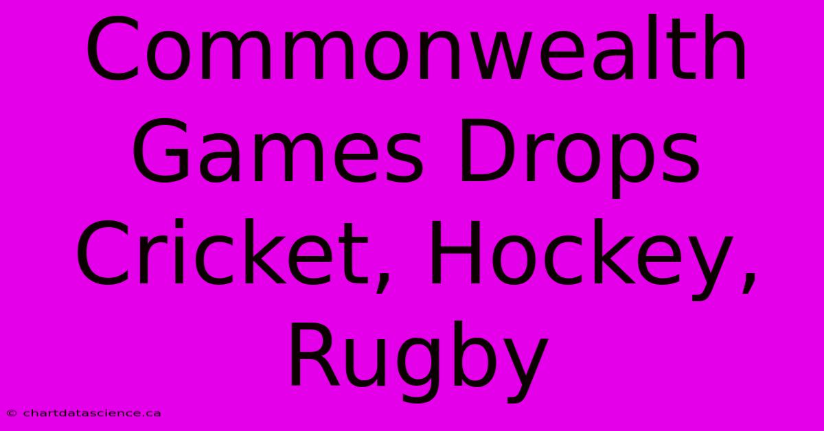 Commonwealth Games Drops Cricket, Hockey, Rugby