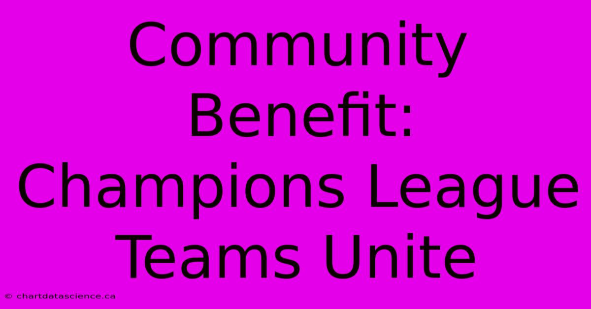 Community Benefit: Champions League Teams Unite