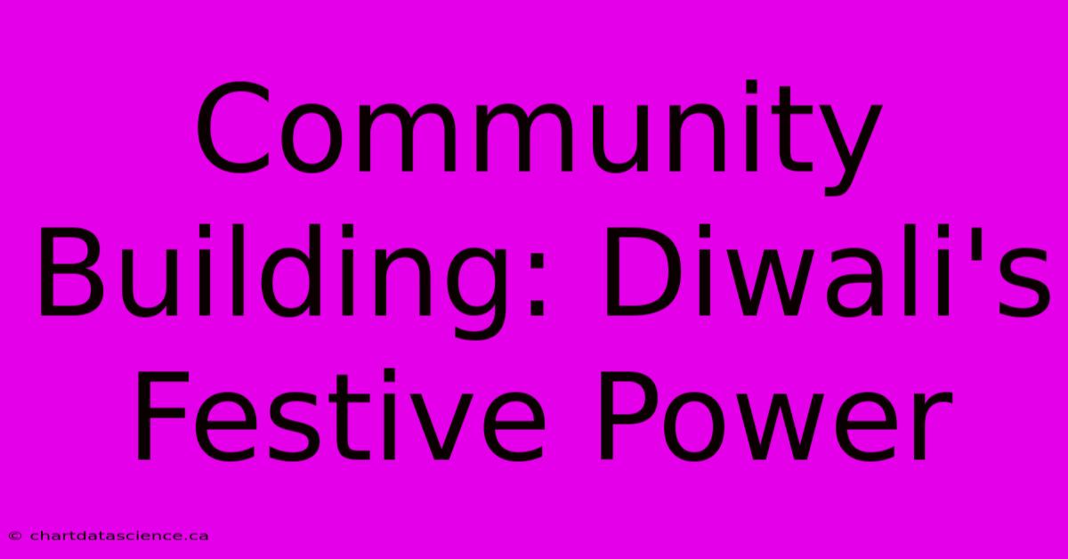 Community Building: Diwali's Festive Power