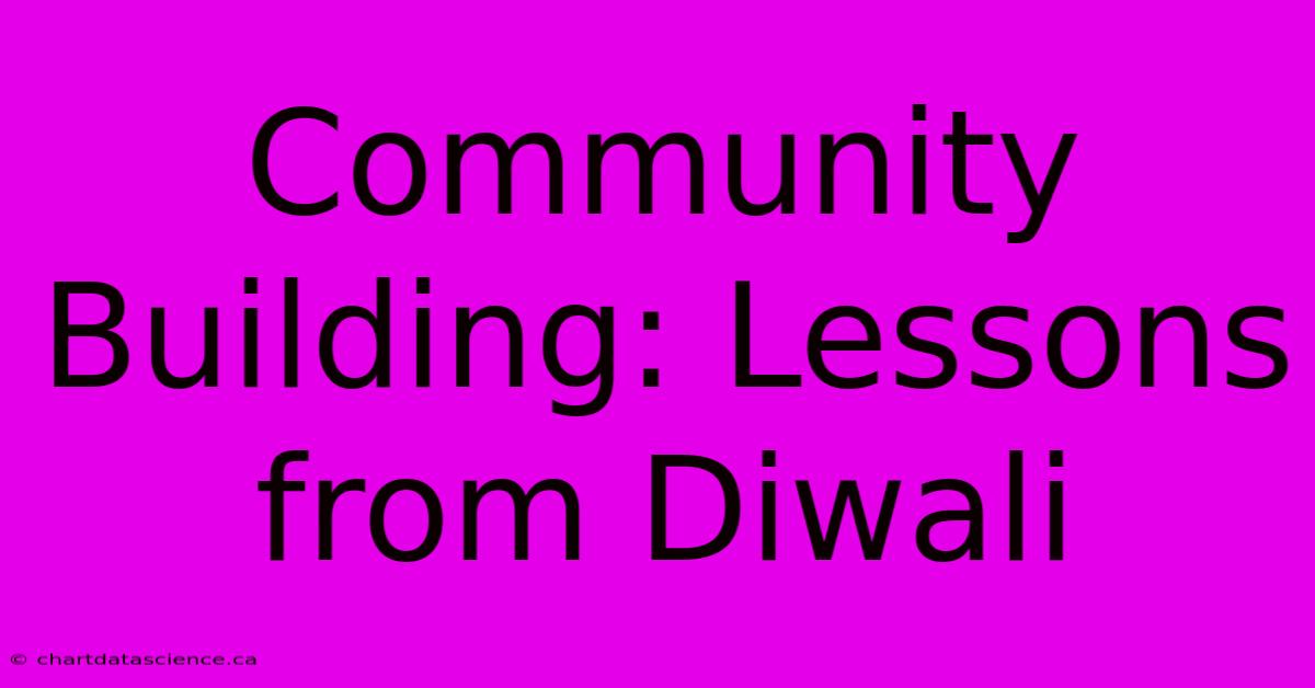 Community Building: Lessons From Diwali