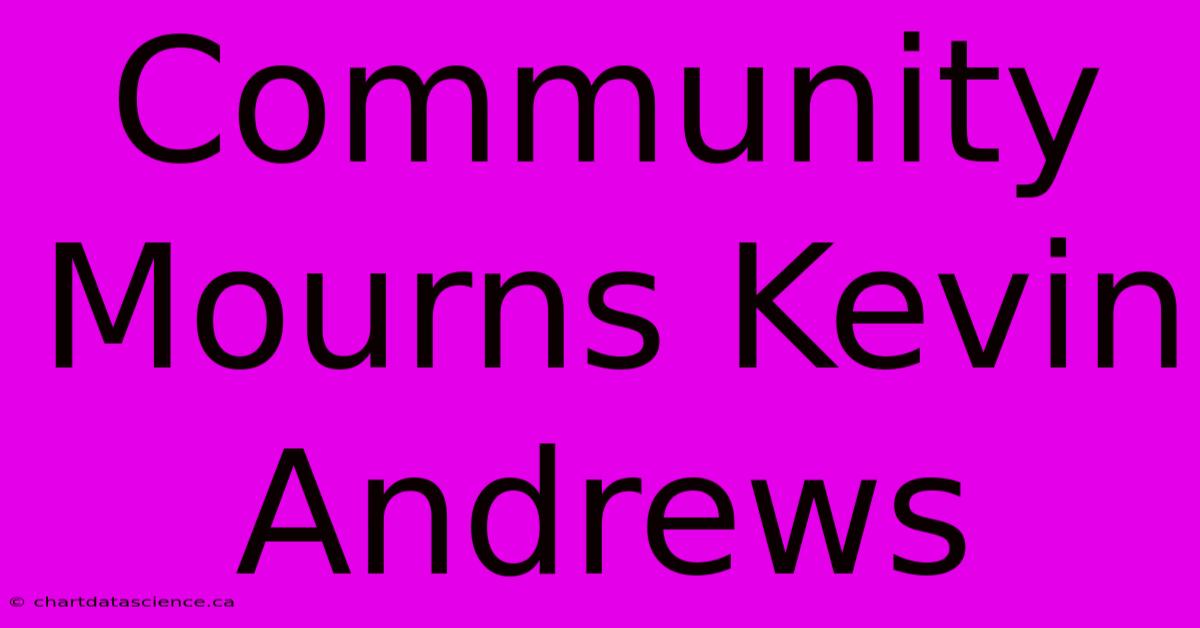 Community Mourns Kevin Andrews