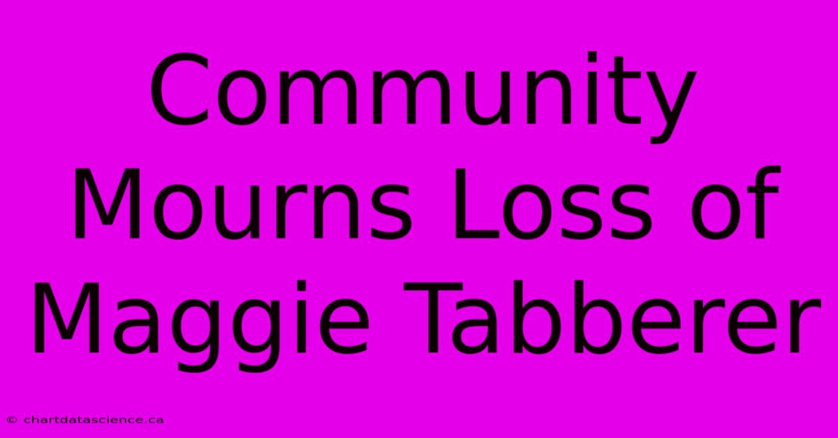 Community Mourns Loss Of Maggie Tabberer