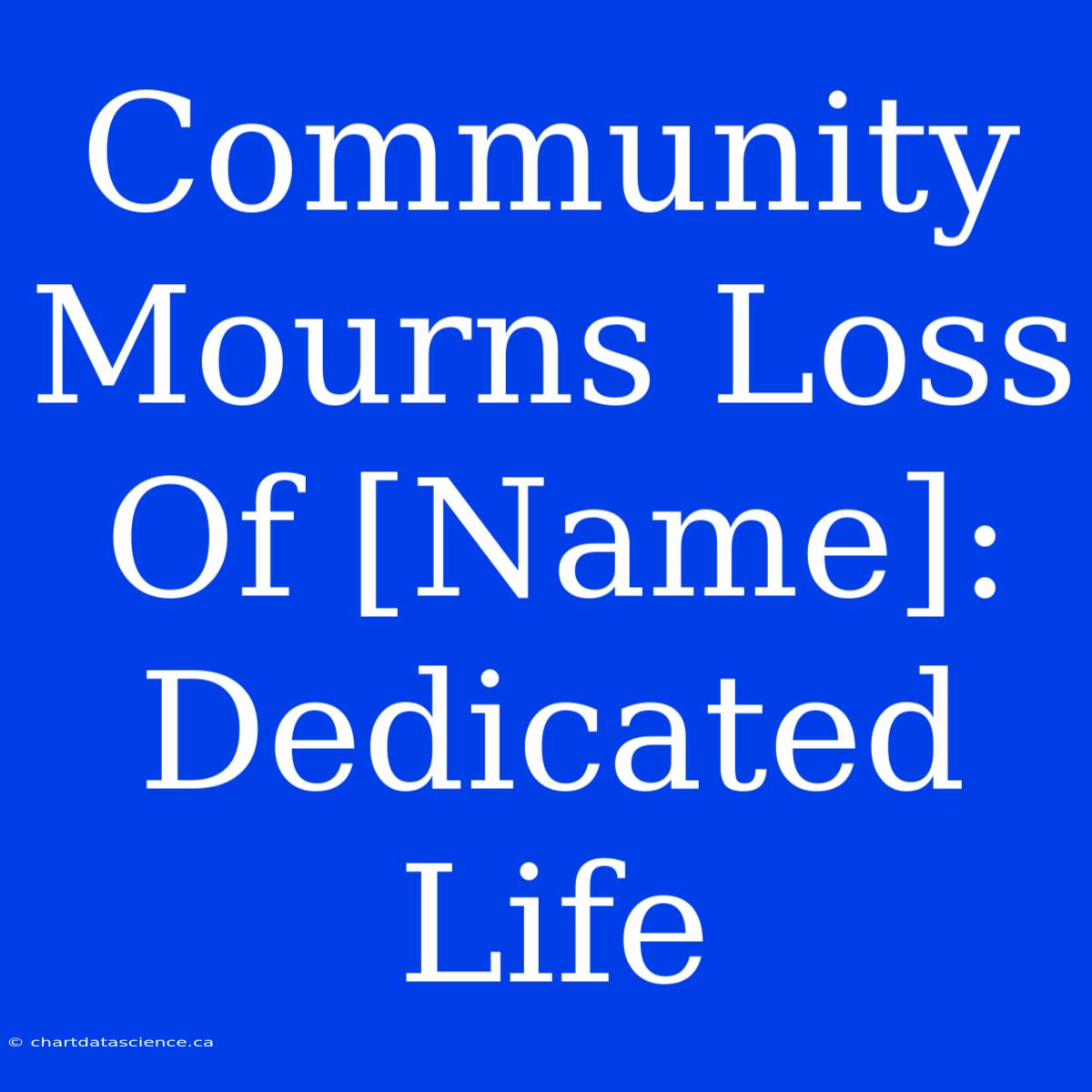 Community Mourns Loss Of [Name]: Dedicated Life