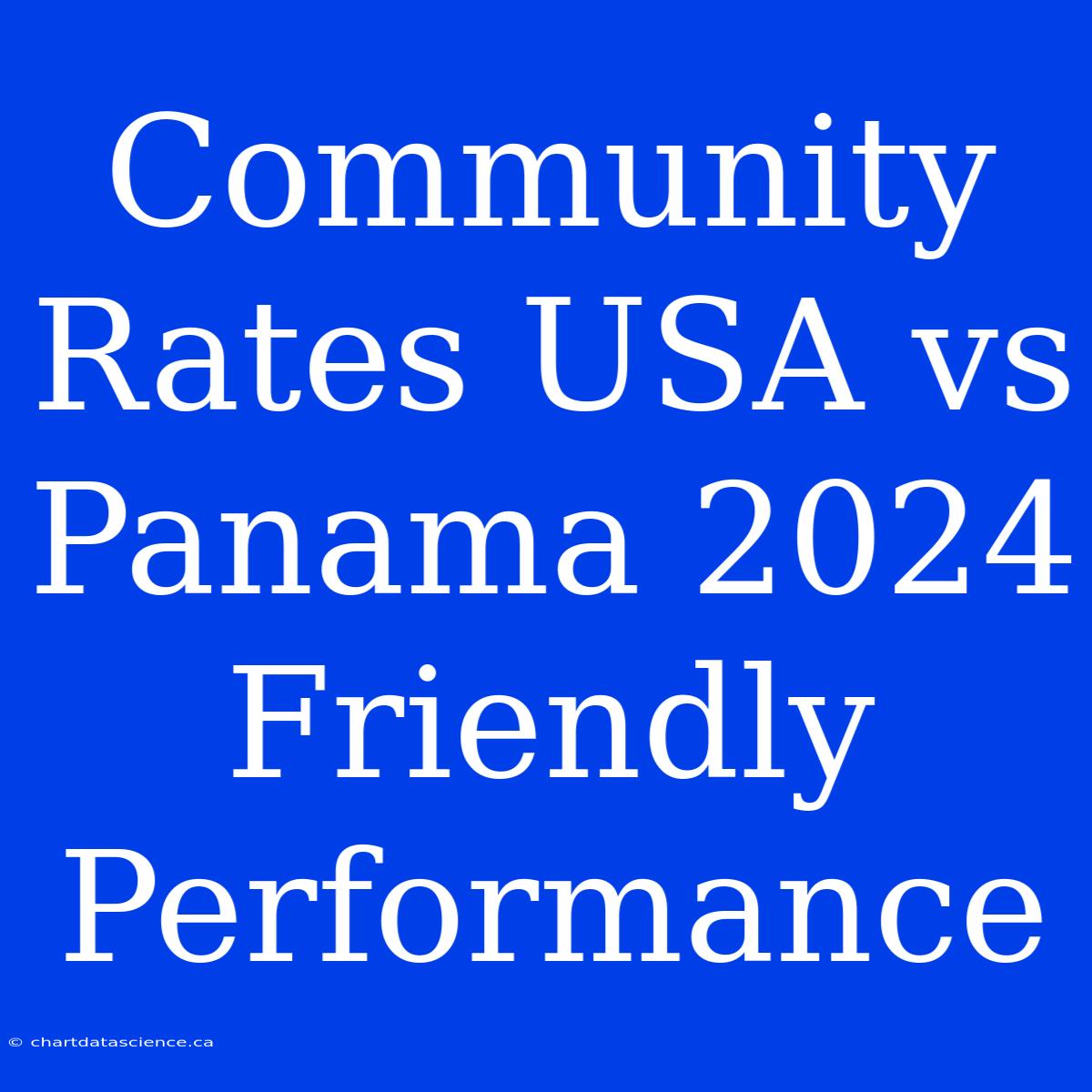 Community Rates USA Vs Panama 2024 Friendly Performance