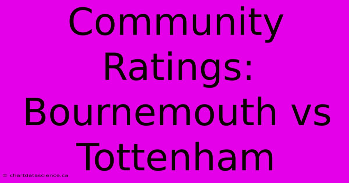 Community Ratings: Bournemouth Vs Tottenham