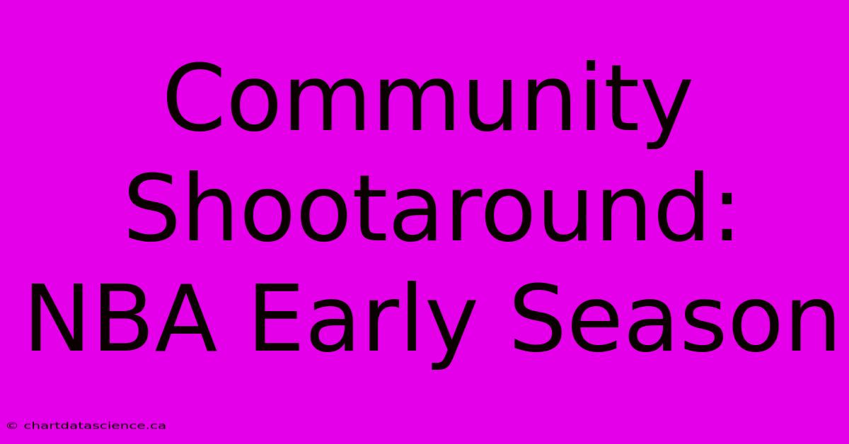 Community Shootaround: NBA Early Season