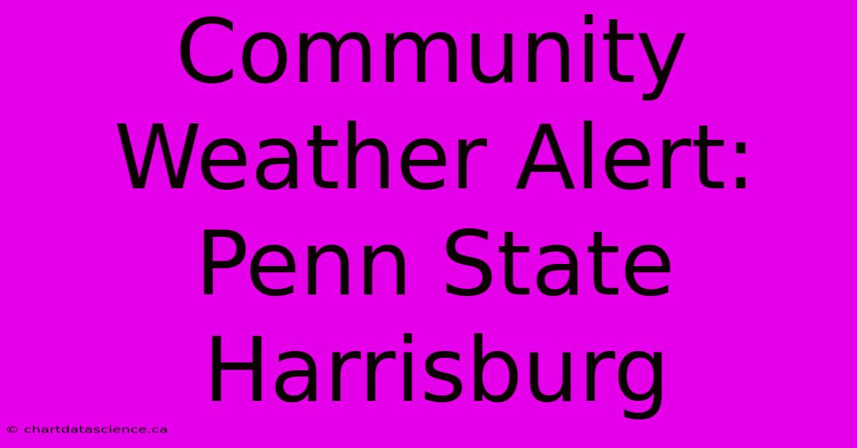 Community Weather Alert: Penn State Harrisburg