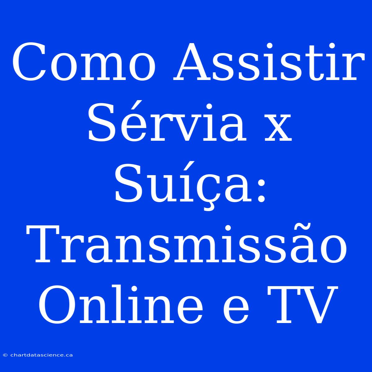 Como Assistir Sérvia X Suíça: Transmissão Online E TV