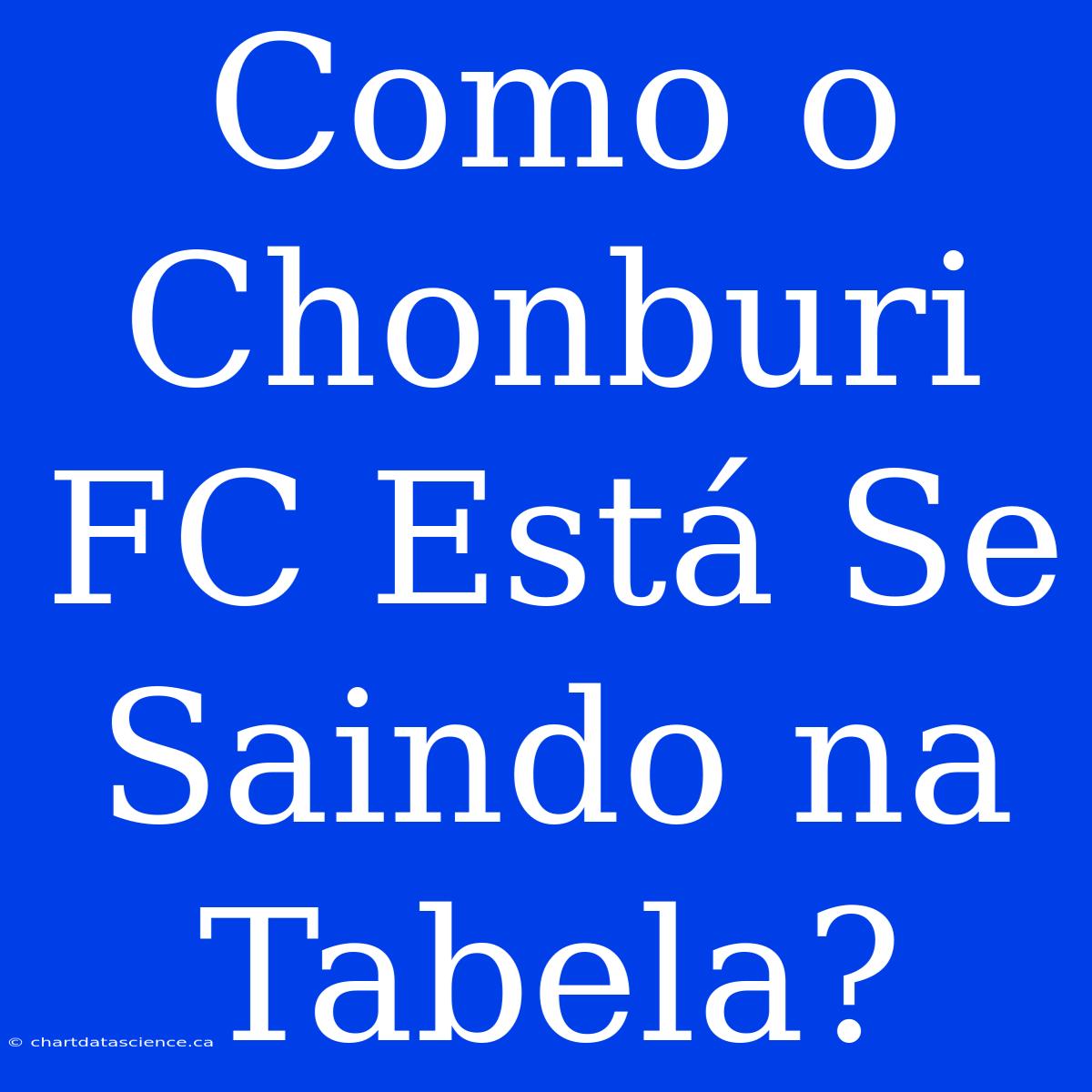 Como O Chonburi FC Está Se Saindo Na Tabela?