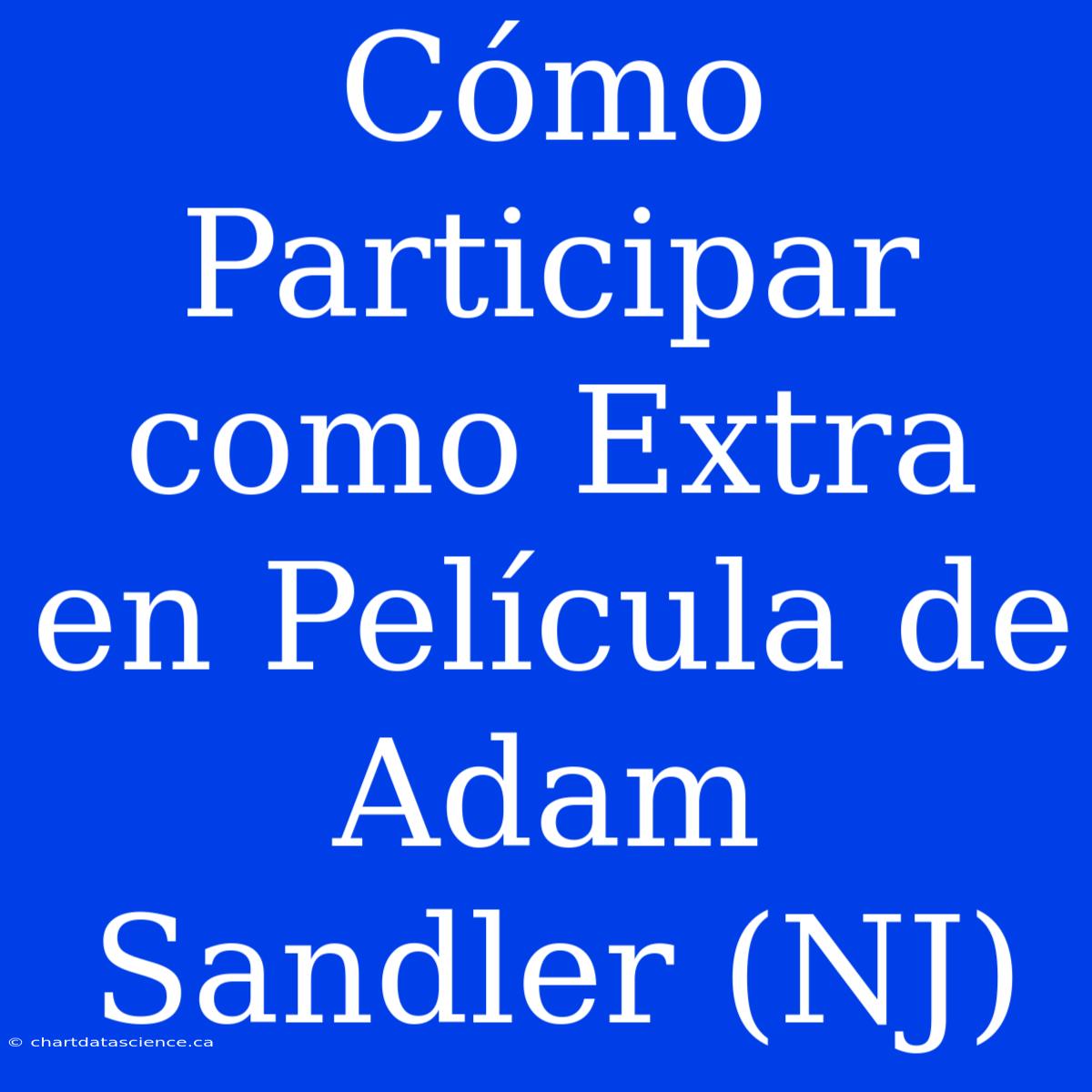 Cómo Participar Como Extra En Película De Adam Sandler (NJ)