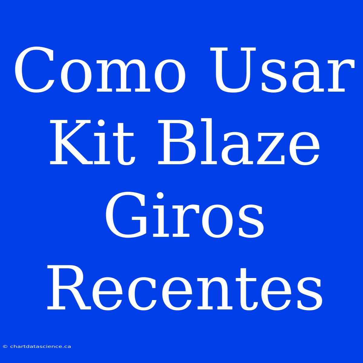 Como Usar Kit Blaze Giros Recentes