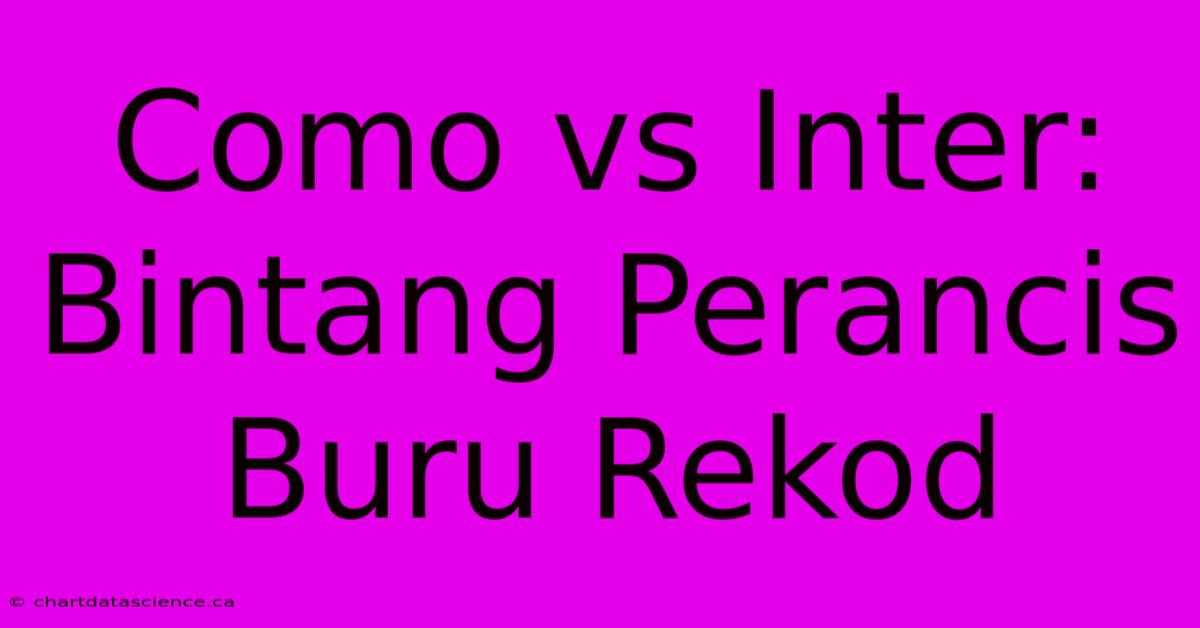 Como Vs Inter: Bintang Perancis Buru Rekod