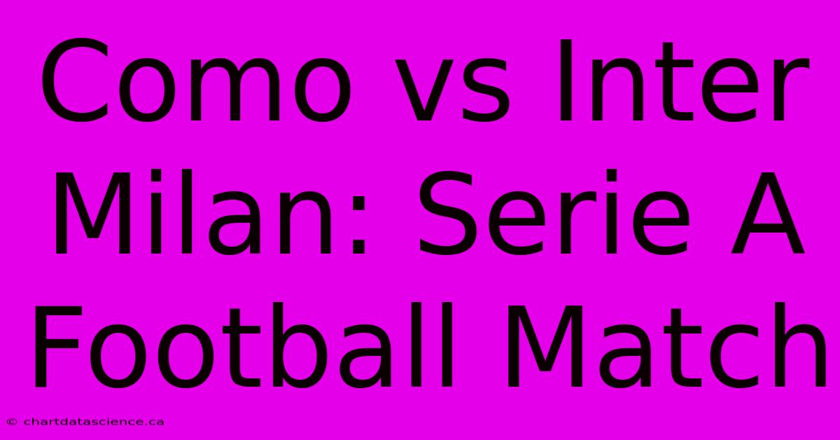 Como Vs Inter Milan: Serie A Football Match