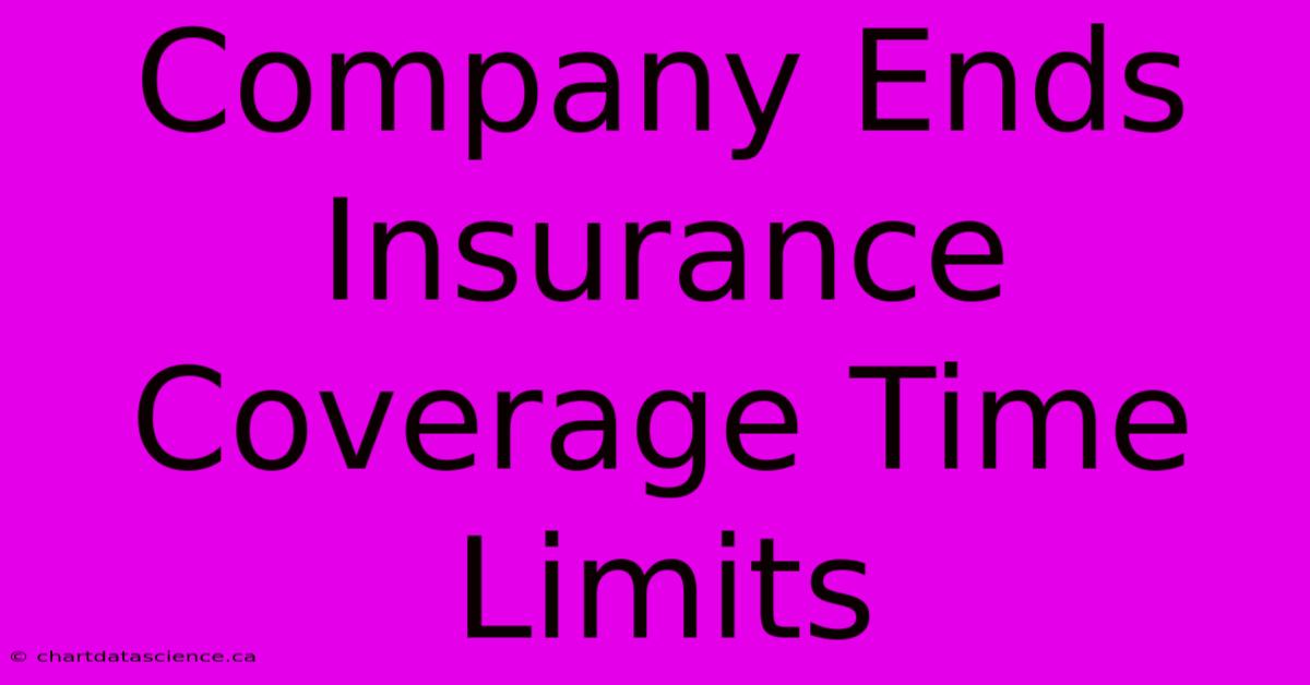 Company Ends Insurance Coverage Time Limits