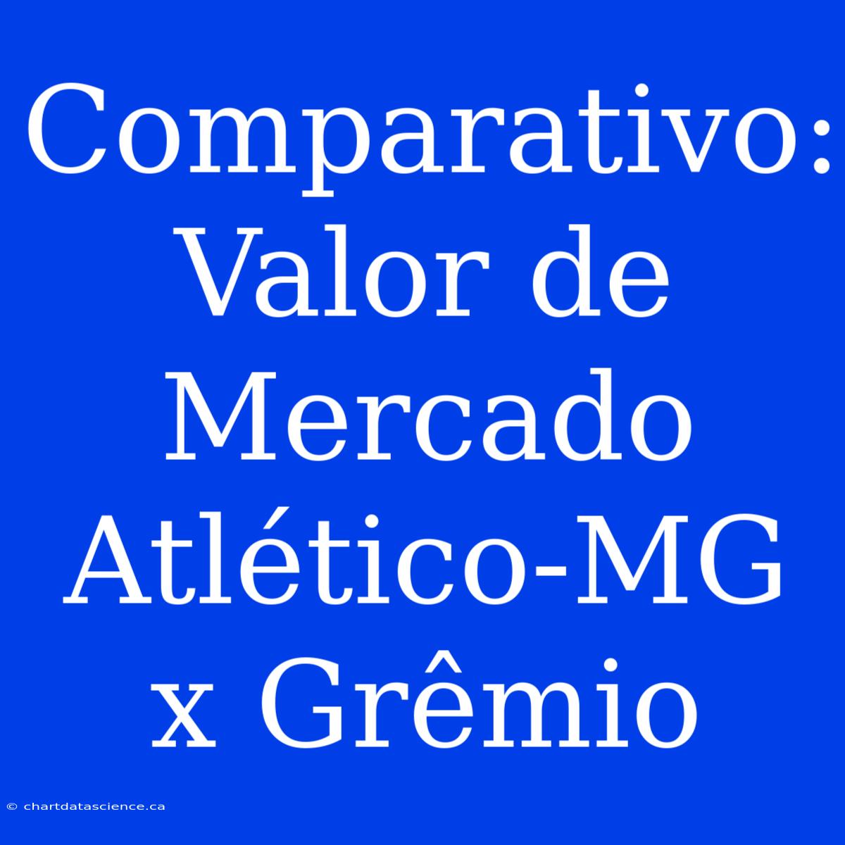 Comparativo: Valor De Mercado Atlético-MG X Grêmio