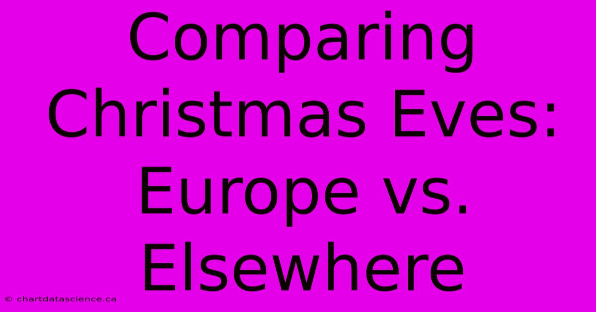 Comparing Christmas Eves: Europe Vs. Elsewhere