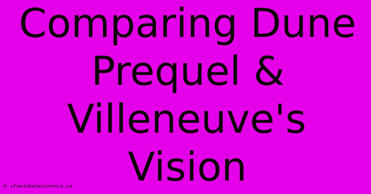 Comparing Dune Prequel & Villeneuve's Vision