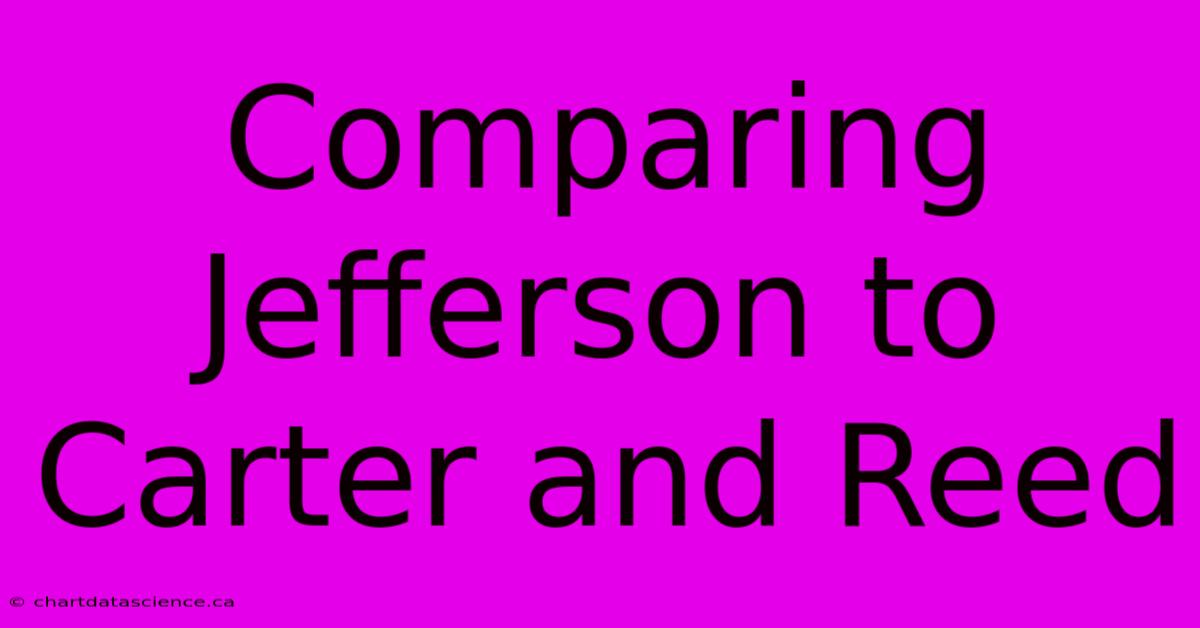 Comparing Jefferson To Carter And Reed