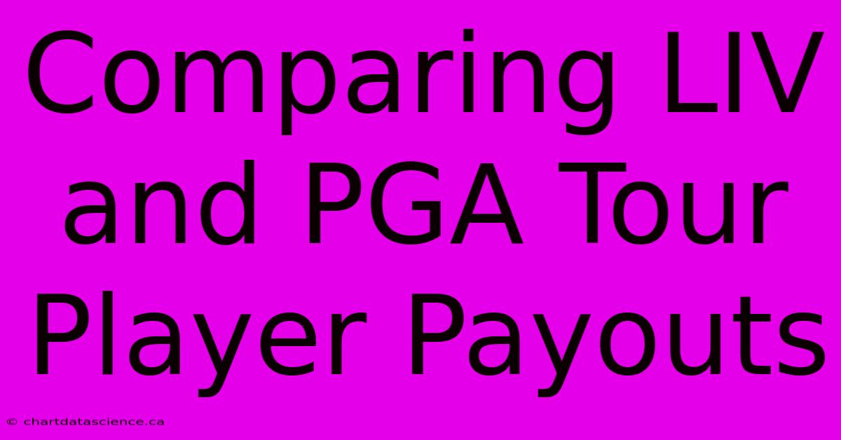 Comparing LIV And PGA Tour Player Payouts