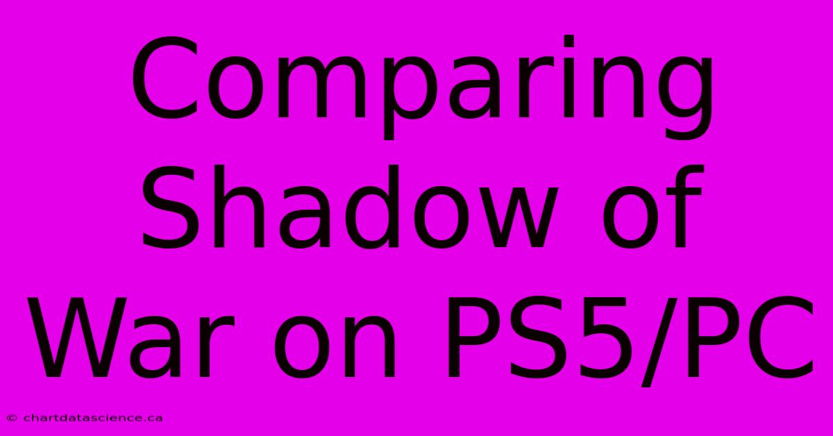 Comparing Shadow Of War On PS5/PC