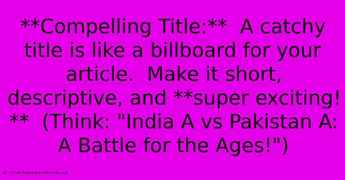 **Compelling Title:**  A Catchy Title Is Like A Billboard For Your Article.  Make It Short, Descriptive, And **super Exciting!**  (Think: 