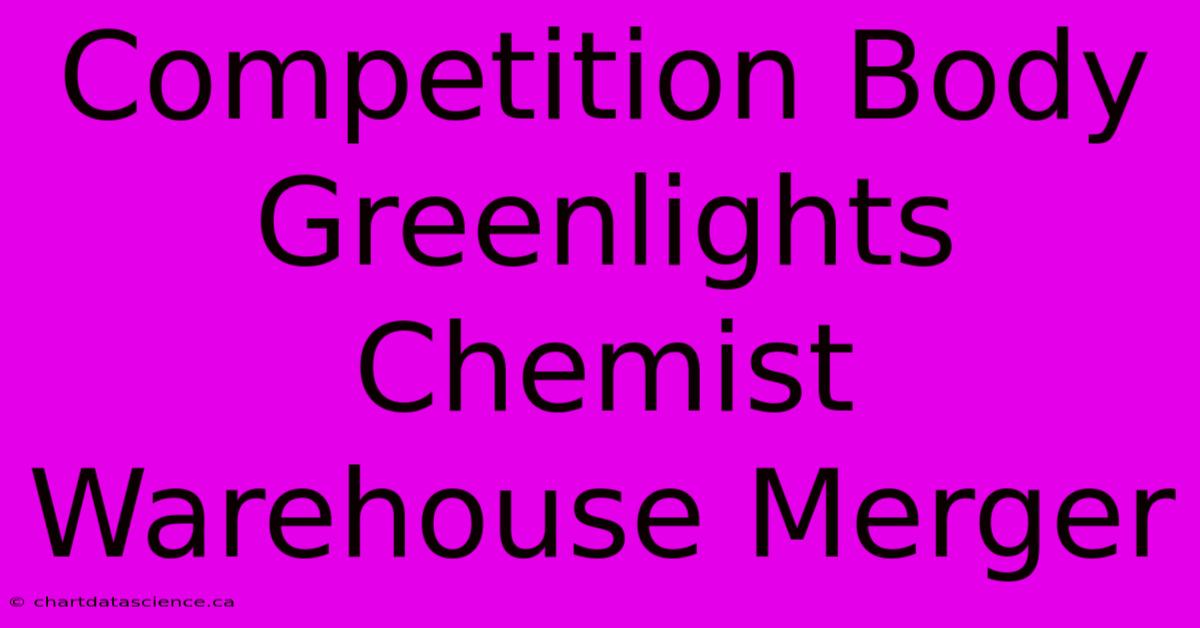 Competition Body Greenlights Chemist Warehouse Merger