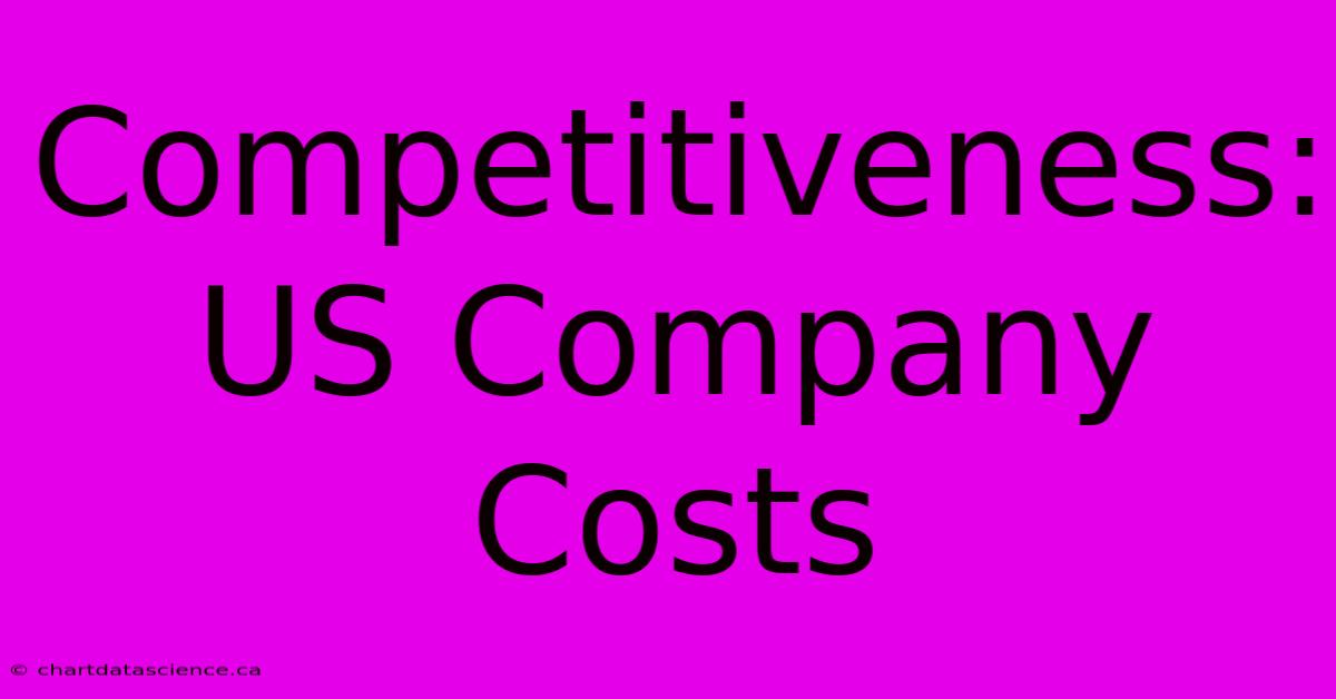 Competitiveness: US Company Costs