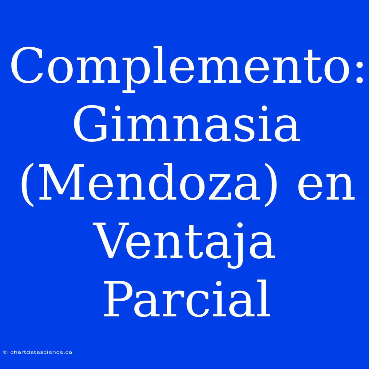 Complemento: Gimnasia (Mendoza) En Ventaja Parcial