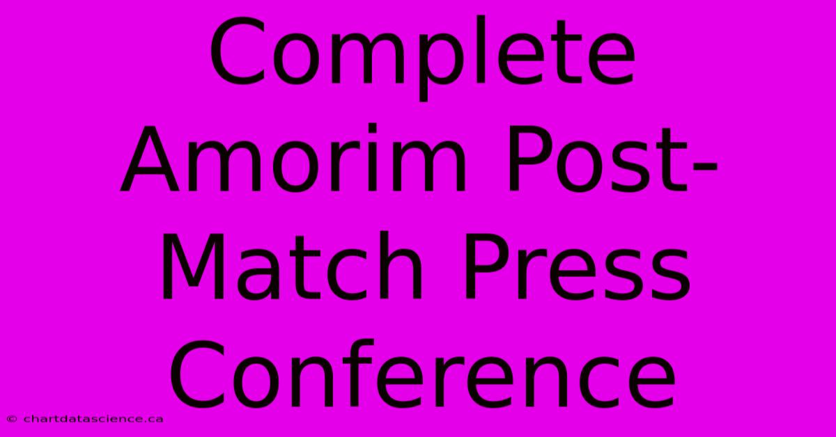 Complete Amorim Post-Match Press Conference