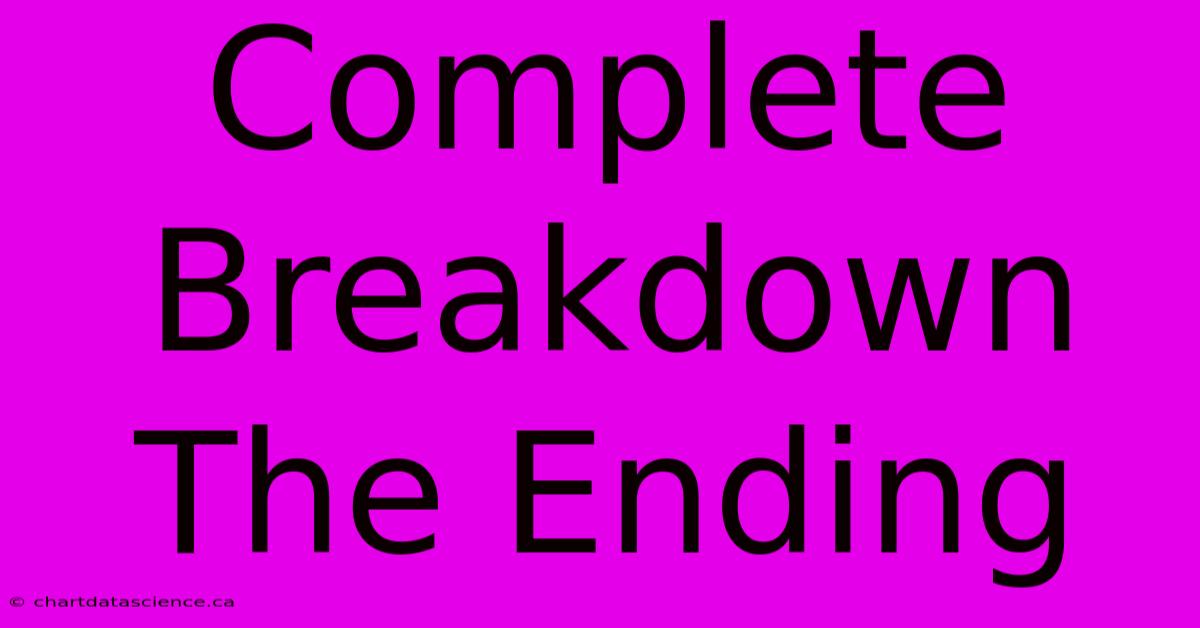 Complete Breakdown The Ending