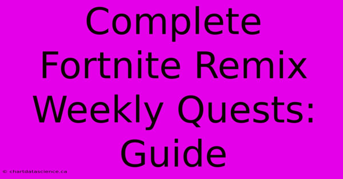 Complete Fortnite Remix Weekly Quests: Guide