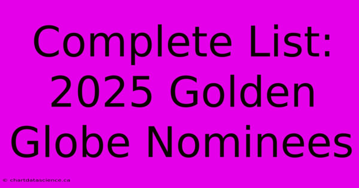 Complete List 2025 Golden Globe Nominees