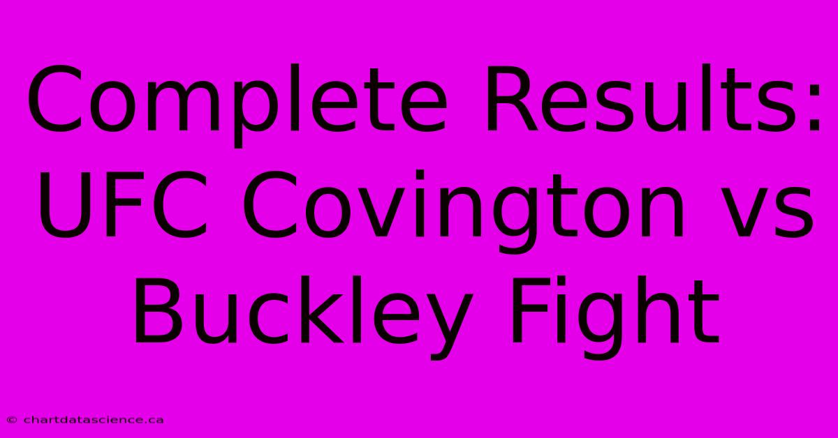 Complete Results: UFC Covington Vs Buckley Fight