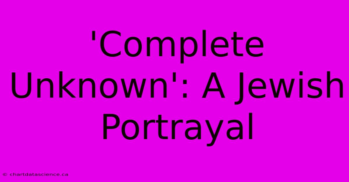 'Complete Unknown': A Jewish Portrayal