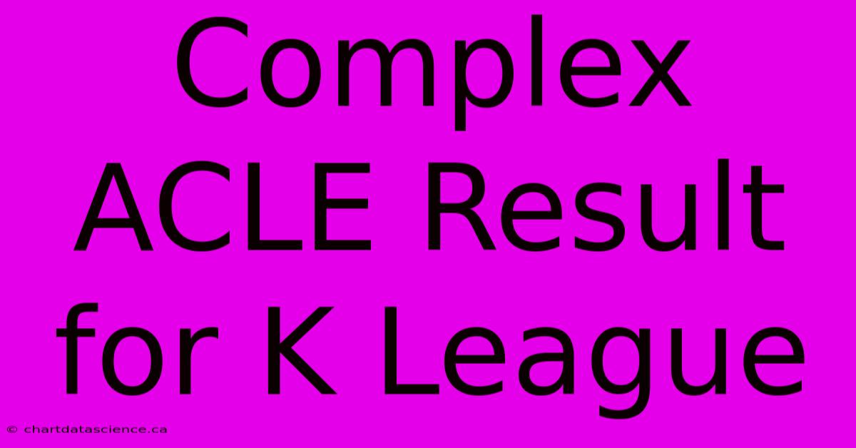 Complex ACLE Result For K League