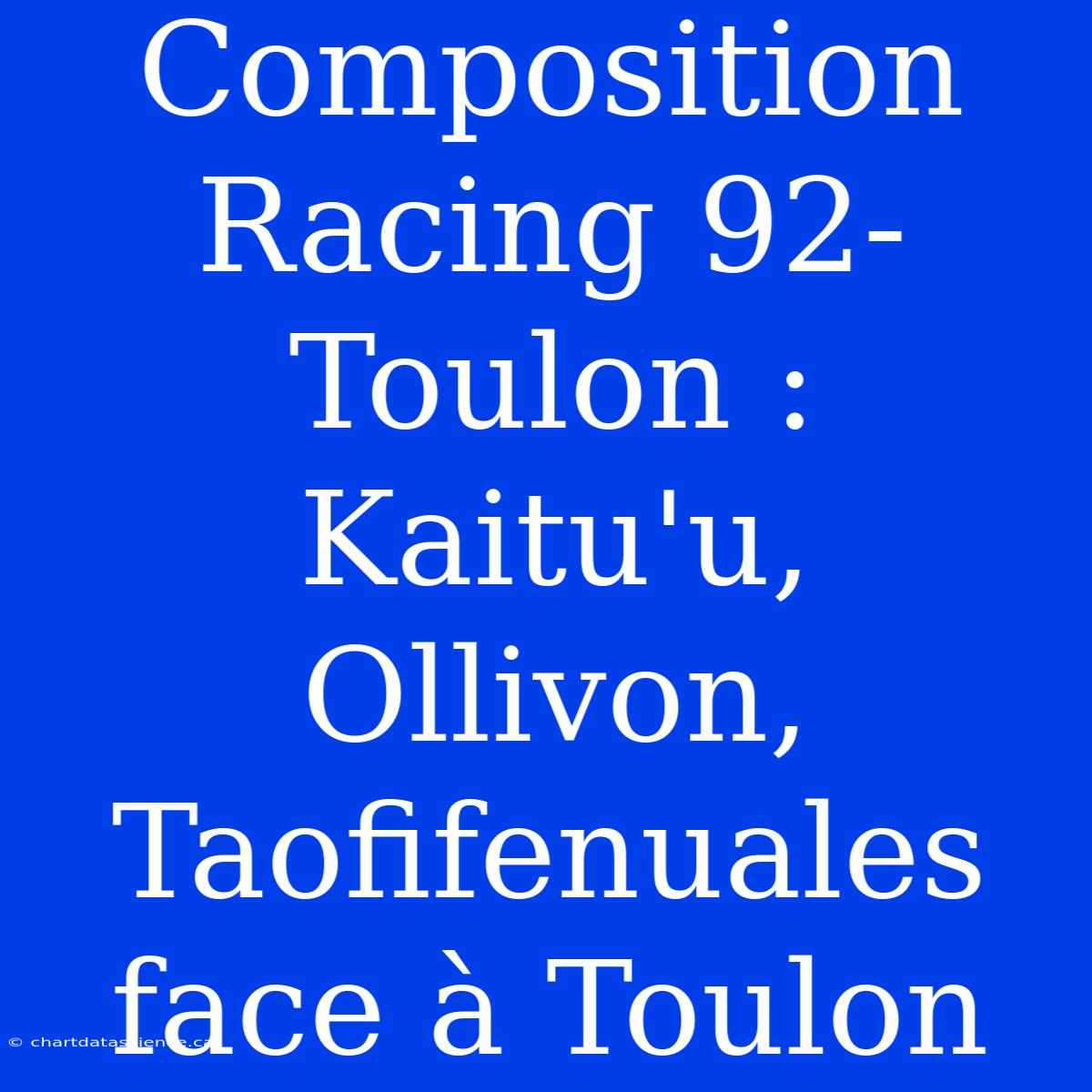 Composition Racing 92-Toulon : Kaitu'u, Ollivon, Taofifenuales Face À Toulon