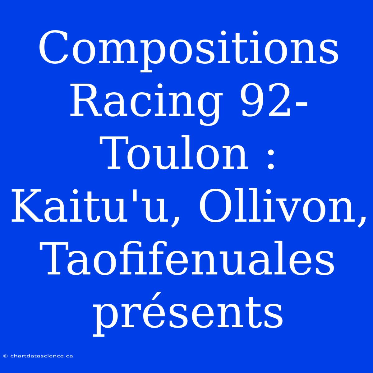 Compositions Racing 92-Toulon : Kaitu'u, Ollivon, Taofifenuales Présents