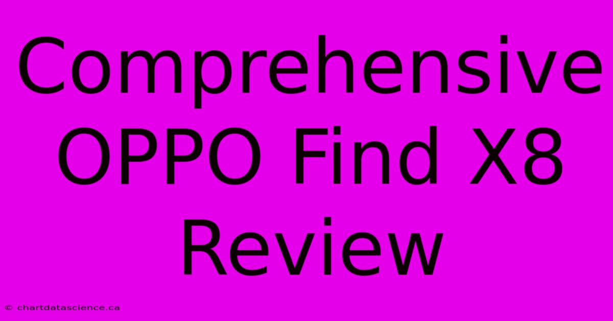 Comprehensive OPPO Find X8 Review